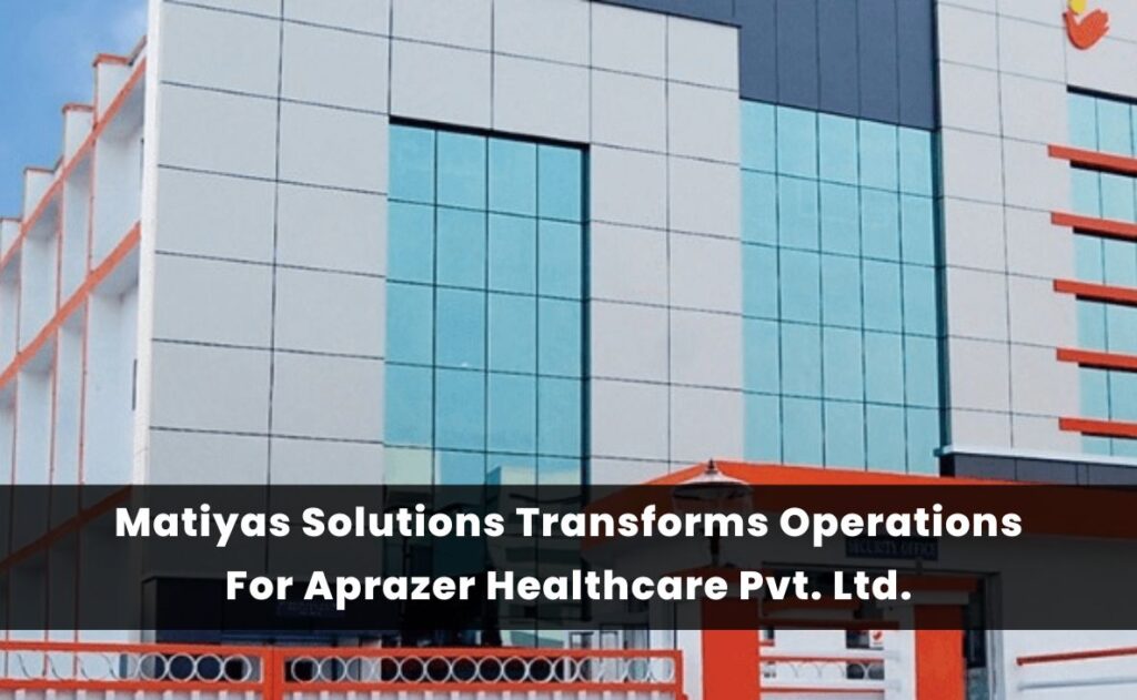 Matiyas Solutions Transforms Operations For Aprazer Healthcare Pvt. Ltd