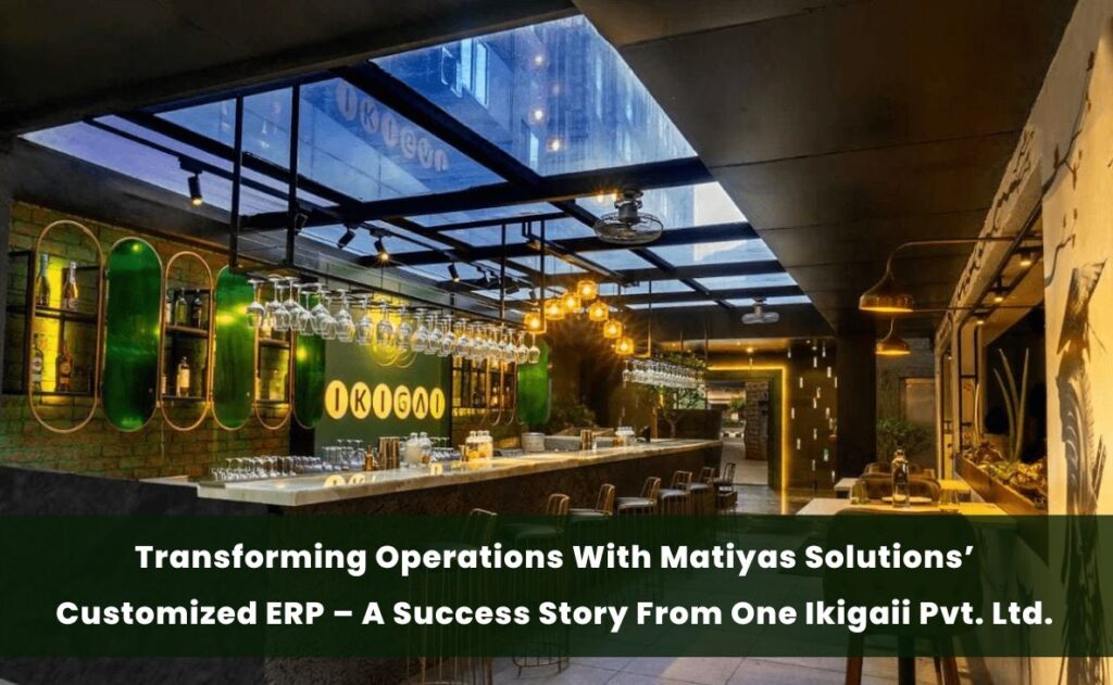 Transforming Operations With Matiyas Solutions’ Customized ERP – A Success Story From One Ikigaii Pvt. Ltd.