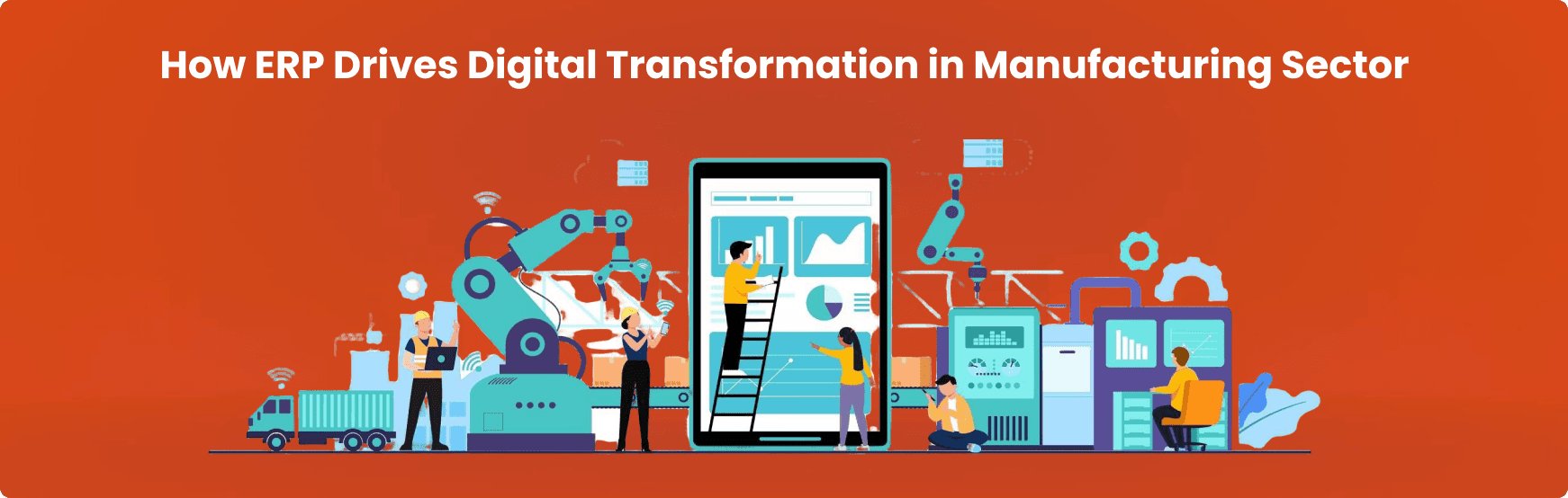 How ERP Drives Digital Transformation in Manufacturing Sector